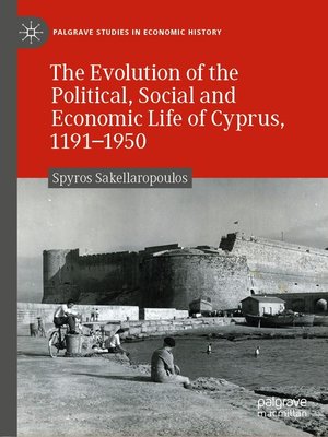 cover image of The Evolution of the Political, Social and Economic Life of Cyprus, 1191-1950